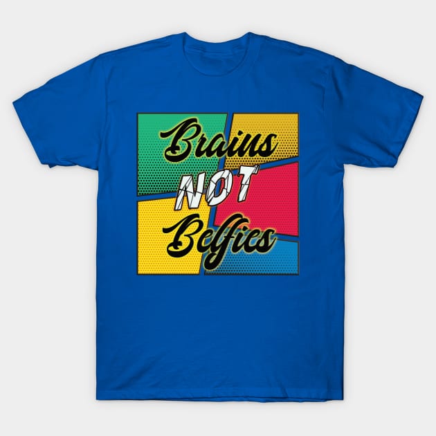 Brains Not Belfies T-Shirt by By Diane Maclaine